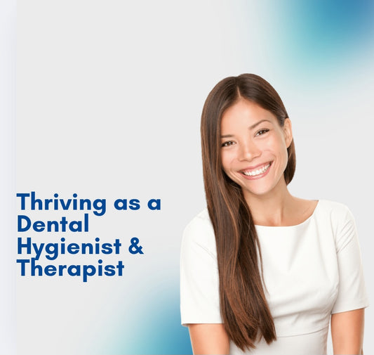 How to Thrive as a Dental Hygienist and Therapist